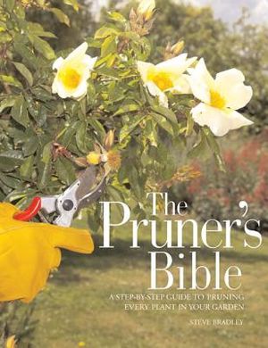 The Pruner's Bible: A Step-By-Step Guide to Pruning Every Plant in Your Garden image number 0
