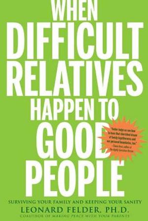 When Difficult Relatives Happen to Good People: Surviving Your Family and Keeping Your Sanity image number 0