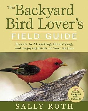 The Backyard Bird Lover's Field Guide: Secrets to Attracting, Identifying, and Enjoying Birds of Your Region image number 0