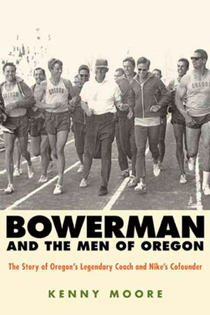 Bowerman and the Men of Oregon: The Story of Oregon's Legendary Coach and Nike's Cofounder image number 0