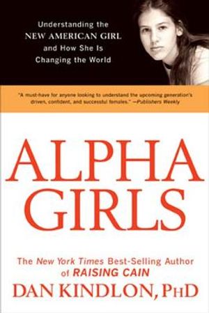 Alpha Girls: Understanding the New American Girl and How She Is Changing the World image number 0