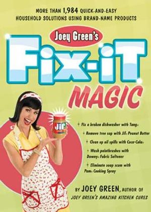 Joey Green's Fix-It Magic: More Than 1,971 Quick-And-Easy Household Solutions Using Brand-Name Products image number 0