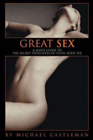 Great Sex: A Man's Guide to the Secret Principles of Total-Body Sex image number 0