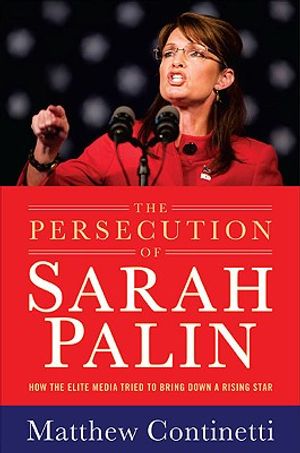 The Persecution of Sarah Palin: How the Elite Media Tried to Bring Down a Rising Star image number 0