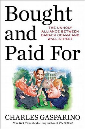 Bought and Paid for: The Unholy Alliance Between Barack Obama and Wall Street image number 0
