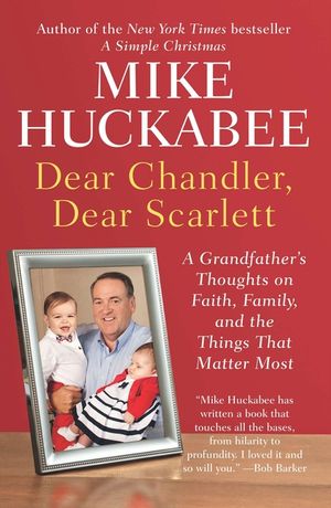 Dear Chandler, Dear Scarlett: A Grandfather's Thoughts on Faith, Family, and the Things That Matter Most image number 0