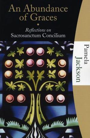 An Abundance of Graces: Reflections on Sacrosanctum Concilium image number 0