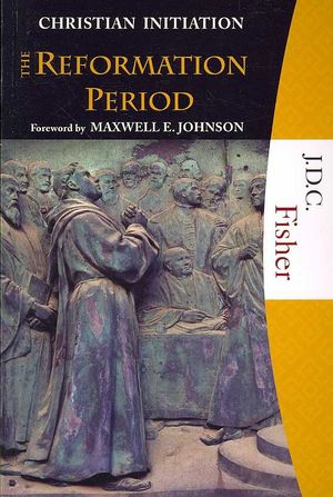 Christian Initiation : The Reformation Period : Some Early Reformed Rites of Baptism and Confirmation and Other Contemporary Documents image number 0