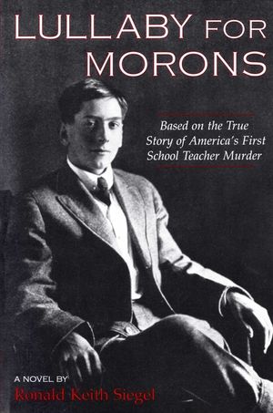 Lullaby for Morons: Based on the True Story of America's First School Teacher Murder image number 0