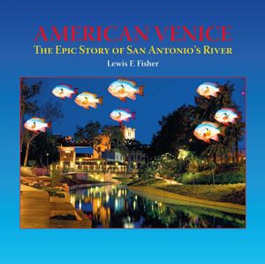 American Venice: The Epic Story of San Antonio's River image number 0