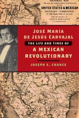 Jos&eacute; Mar&iacute;a de Jes&uacute;s Carvajal: The Life and Times of a Mexican Revolutionary image number 0