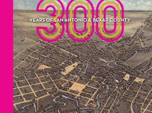 300 Years of San Antonio and Bexar County image number 0
