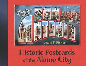 Greetings from San Antonio: Historic Postcards of the Alamo City image number 0