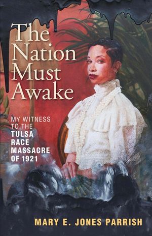 The Nation Must Awake: My Witness to the Tulsa Race Massacre of 1921 image number 0