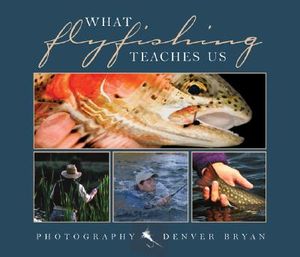 What Fly Fishing Teaches Us image number 0