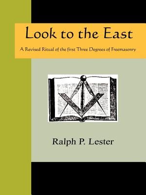 Look to the East - A Revised Ritual of the First Three Degrees of Freemasonry image number 0
