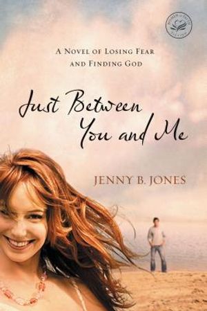Just Between You and Me: A Novel of Losing Fear and Finding God image number 0