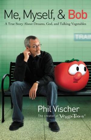 Me, Myself & Bob: A True Story about Dreams, God, and Talking Vegetables image number 0