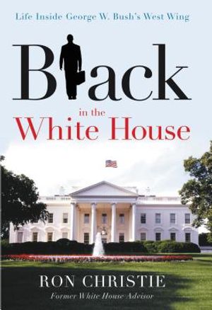 Black in the White House: Life Inside George W. Bush's West Wing image number 0