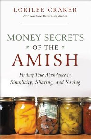 Money Secrets of the Amish: Finding True Abundance in Simplicity, Sharing, and Saving image number 0