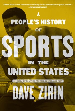 A People's History of Sports in the United States: 250 Years of Politics, Protest, People, and Play image number 0