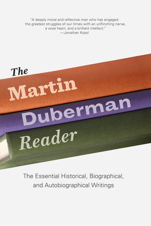 The Martin Duberman Reader: The Essential Historical, Biographical, and Autobiographical Writings image number 0