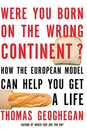 Were You Born on the Wrong Continent?: How the European Model Can Help You Get a Life image number 0
