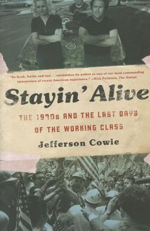 Stayin' Alive: The 1970s and the Last Days of the Working Class image number 0
