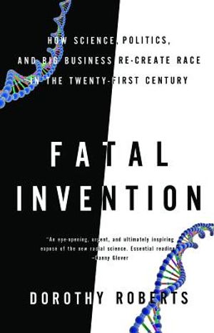 Fatal Invention: How Science, Politics, and Big Business Re-Create Race in the Twenty-First Century image number 0