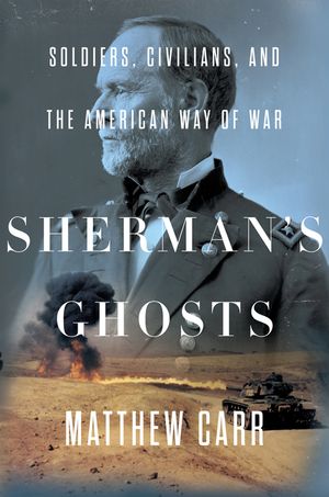 Sherman's Ghosts: Soldiers, Civilians, and the American Way of War image number 0