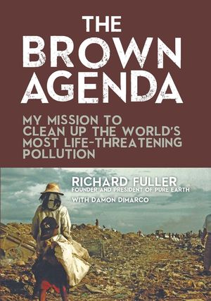 The Brown Agenda: My Mission to Clean Up the World's Most Life-Threatening Pollution image number 0