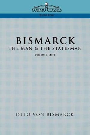 Bismarck: The Man & the Statesman, Vol. 1 image number 0