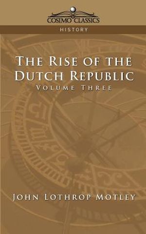 The Rise of the Dutch Republic - Volume 3 image number 0