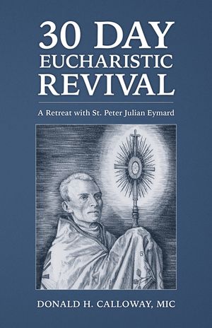 30-Day Eucharistic Revival: A Retreat with St. Peter Julian Eymard image number 0