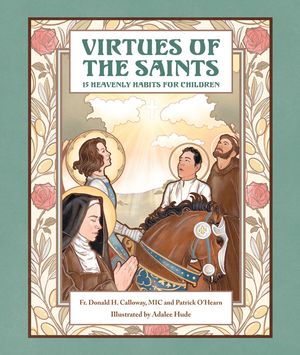 Virtues of the Saints:: 15 Heavenly Habits for Children image number 0