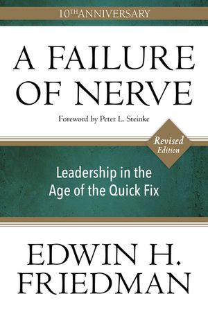 A Failure of Nerve, Revised Edition: Leadership in the Age of the Quick Fix image number 0