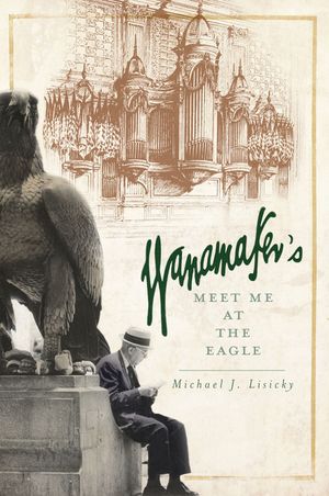 Wanamaker's: Meet Me at the Eagle image number 0