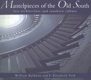Mantelpieces of the Old South: Lost Architecture and Southern Culture image number 0