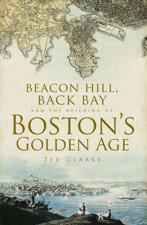 Beacon Hill, Back Bay and the Building of Boston's Golden Age image number 0