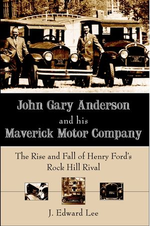 John Gary Anderson and His Maverick Motor Company: The Rise and Fall of Henry Ford's Rock Hill Rival image number 0