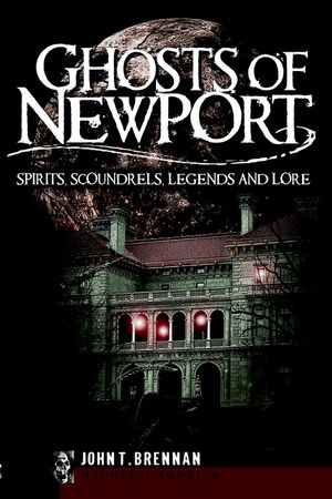 Ghosts of Newport: Spirits, Scoundrels, Legends and Lore image number 0