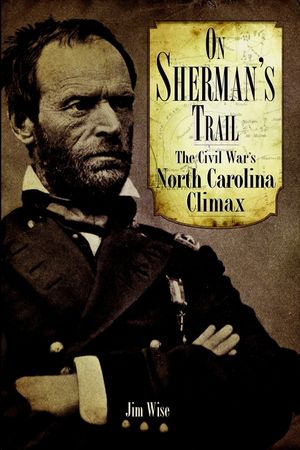 On Sherman's Trail: The Civil War's North Carolina Climax image number 0