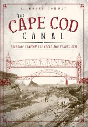 The Cape Cod Canal: Breaking Through the Bared and Bended Arm image number 0