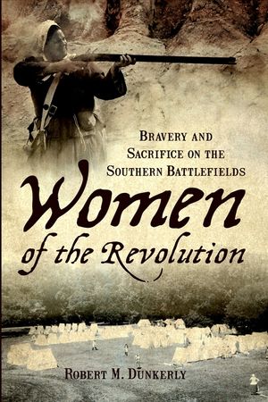 Women of the Revolution: Bravery and Sacrifice on the Southern Battlefields image number 0