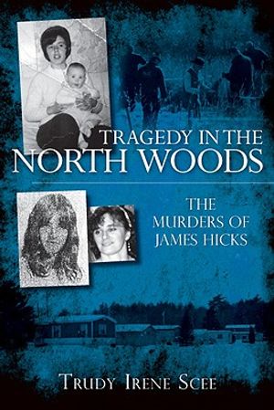 Tragedy in the North Woods: The Murders of James Hicks image number 0
