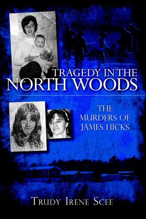 Tragedy in the North Woods: The Murders of James Hicks image number 0