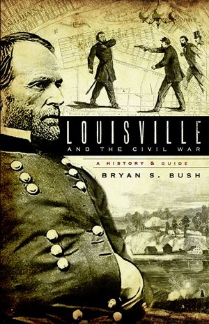 Louisville and the Civil War: A History & Guide image number 0
