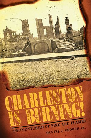 Charleston Is Burning!: Two Centuries of Fire and Flames image number 0