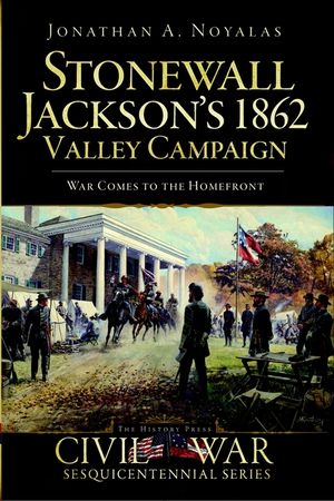 Stonewall Jackson's 1862 Valley Campaign: War Comes to the Homefront image number 0