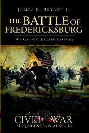 The Battle of Fredericksburg: We Cannot Escape History image number 0
